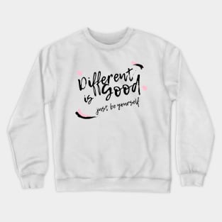 differnt is good just be your self Crewneck Sweatshirt